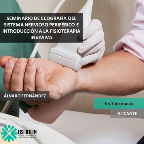 SEMINARIO DE ECOGRAFÍA DEL SISTEMA NERVIOSO PERIFÉRICO E INTRODUCCIÓN A LA FISIOTERAPIA INVASIVA (Alicante) Marzo