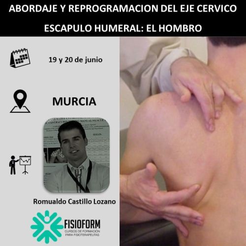 ABORDAJE Y REPROGRAMACIÓN DEL EJE CERVICO ESCAPULO HUMERAL: EL HOMBRO. Junio (Murcia)
