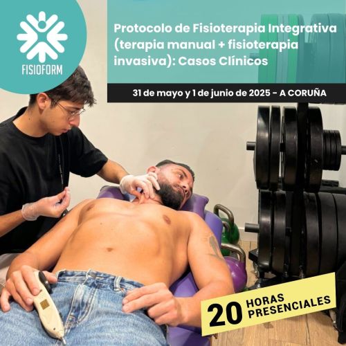 Protocolo de Fisioterapia Integrativa (Terapia Manual + Fisioterapia Invasiva): Casos Clínicos <h2>A CORUÑA - Del 31 de mayo al 1 de junio de 2025</h2>